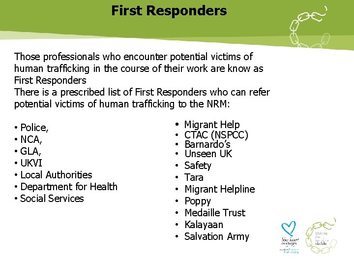 First Responders Those professionals who encounter potential victims of human trafficking in the course