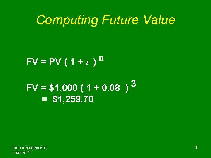 Computing Future Value n FV = PV ( 1 + i ) FV =