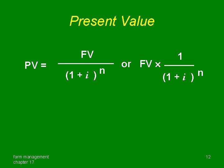 Present Value PV = farm management chapter 17 FV (1 + i ) n