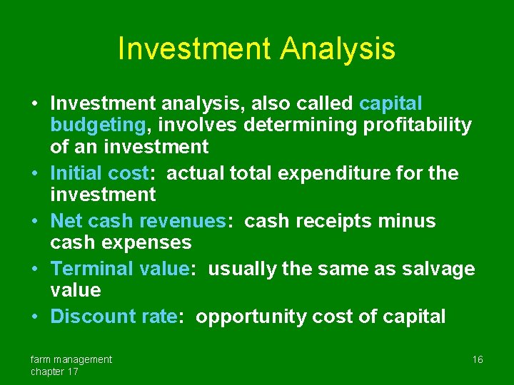 Investment Analysis • Investment analysis, also called capital budgeting, involves determining profitability of an