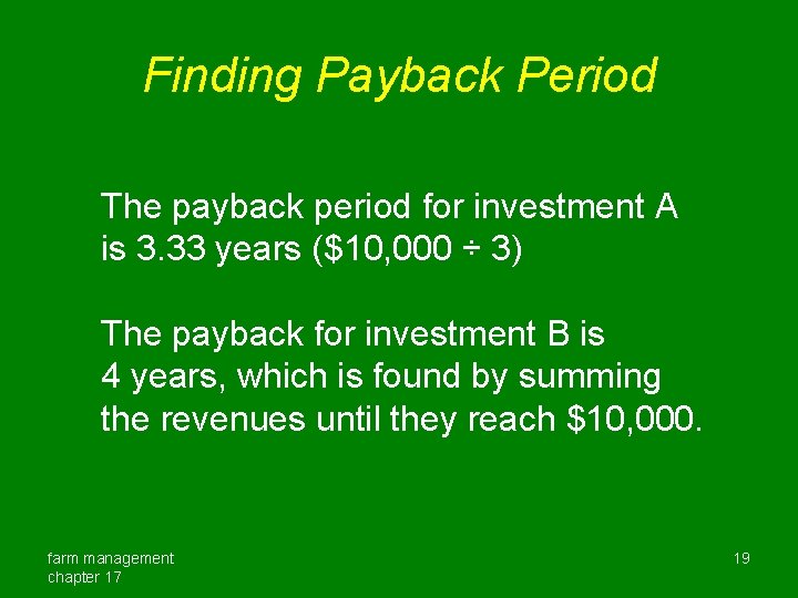 Finding Payback Period The payback period for investment A is 3. 33 years ($10,