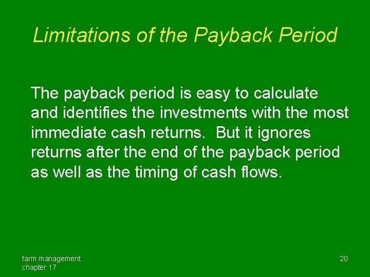 Limitations of the Payback Period The payback period is easy to calculate and identifies