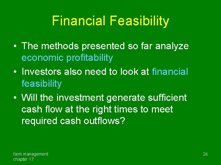 Financial Feasibility • The methods presented so far analyze economic profitability • Investors also