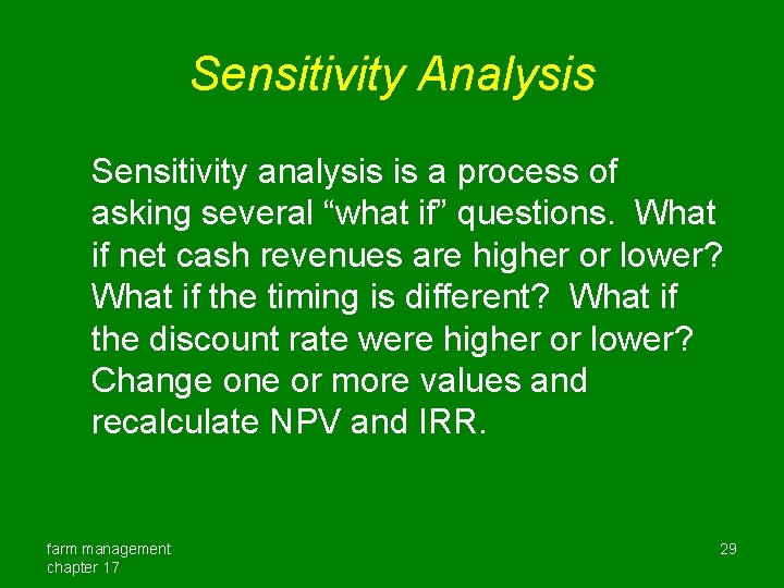 Sensitivity Analysis Sensitivity analysis is a process of asking several “what if” questions. What