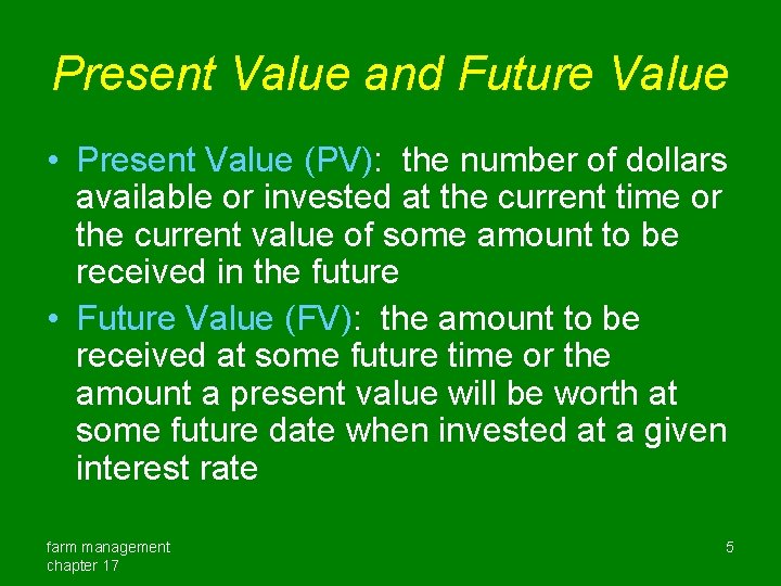 Present Value and Future Value • Present Value (PV): the number of dollars available