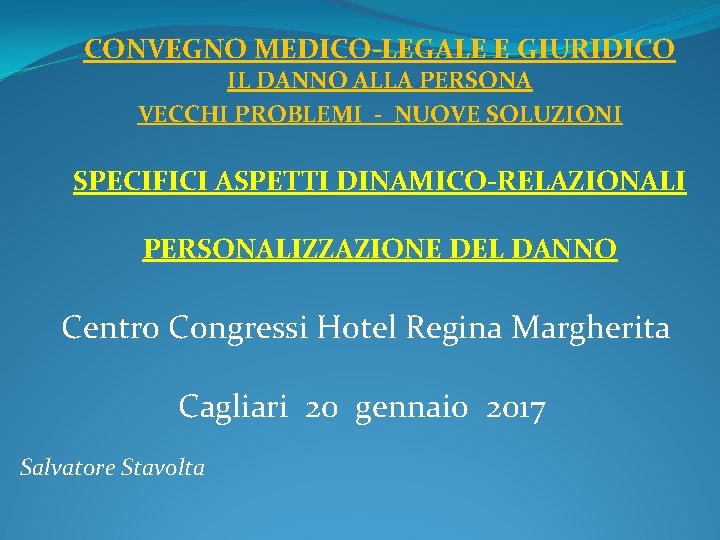 CONVEGNO MEDICO-LEGALE E GIURIDICO IL DANNO ALLA PERSONA VECCHI PROBLEMI - NUOVE SOLUZIONI SPECIFICI