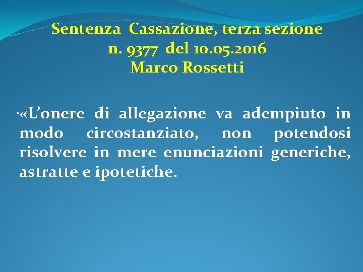 Sentenza Cassazione, terza sezione n. 9377 del 10. 05. 2016 Marco Rossetti . «L’onere