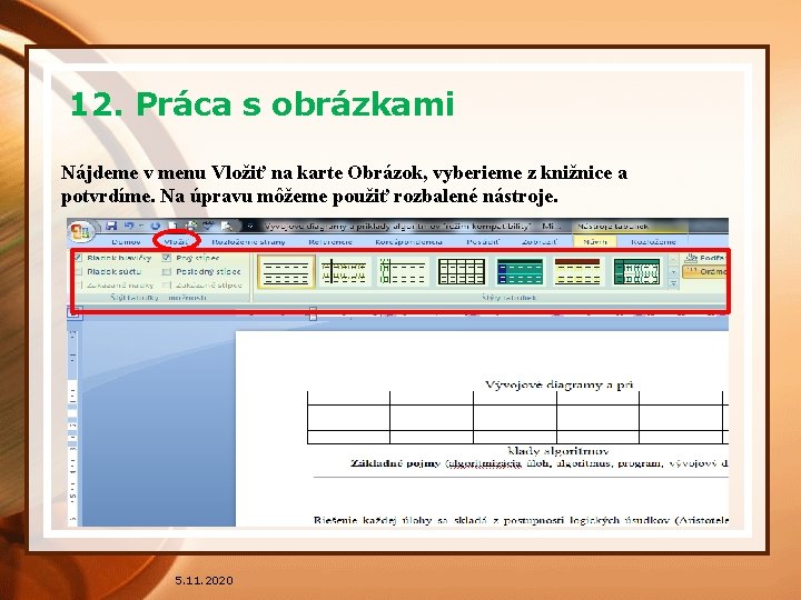 12. Práca s obrázkami Nájdeme v menu Vložiť na karte Obrázok, vyberieme z knižnice