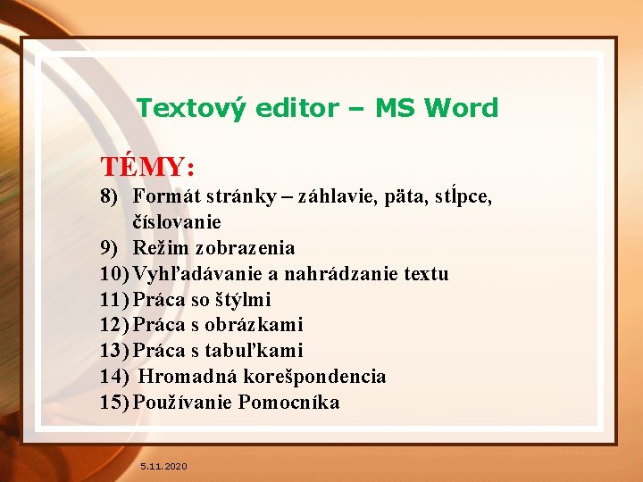 Textový editor – MS Word TÉMY: 8) Formát stránky – záhlavie, päta, stĺpce, číslovanie