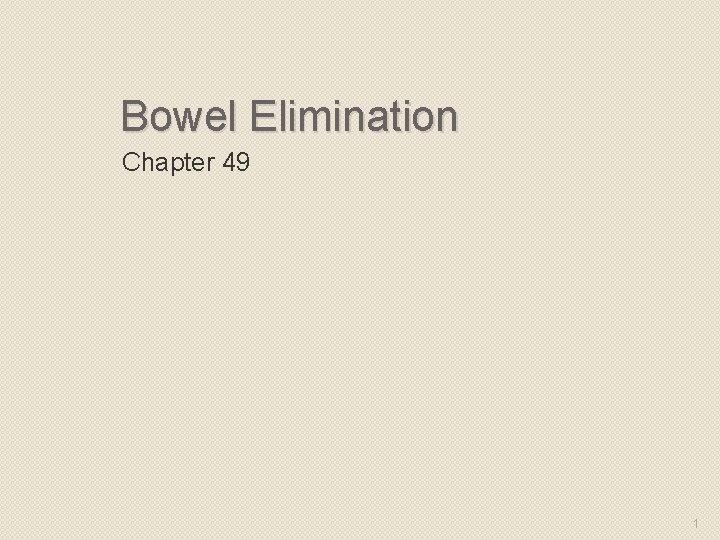 Bowel Elimination Chapter 49 1 
