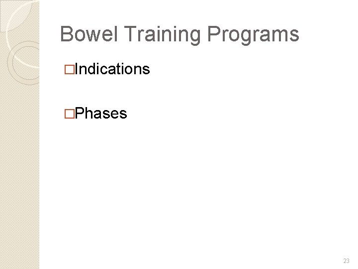 Bowel Training Programs �Indications �Phases 23 