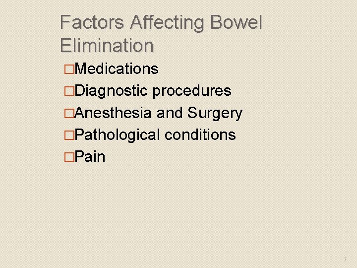 Factors Affecting Bowel Elimination �Medications �Diagnostic procedures �Anesthesia and Surgery �Pathological conditions �Pain 7