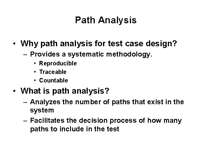 Path Analysis • Why path analysis for test case design? – Provides a systematic