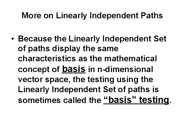 More on Linearly Independent Paths • Because the Linearly Independent Set of paths display