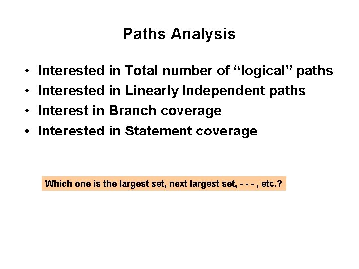 Paths Analysis • • Interested in Total number of “logical” paths Interested in Linearly