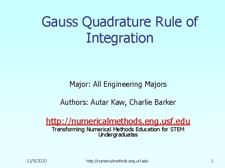 Gauss Quadrature Rule of Integration Major: All Engineering Majors Authors: Autar Kaw, Charlie Barker
