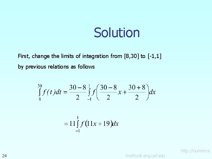 Solution First, change the limits of integration from [8, 30] to [-1, 1] by
