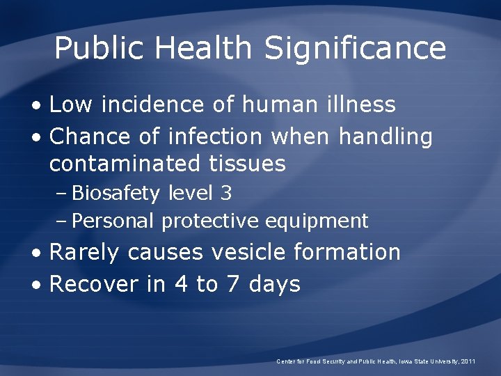 Public Health Significance • Low incidence of human illness • Chance of infection when