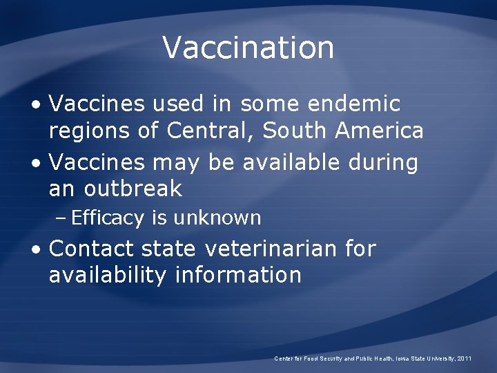Vaccination • Vaccines used in some endemic regions of Central, South America • Vaccines