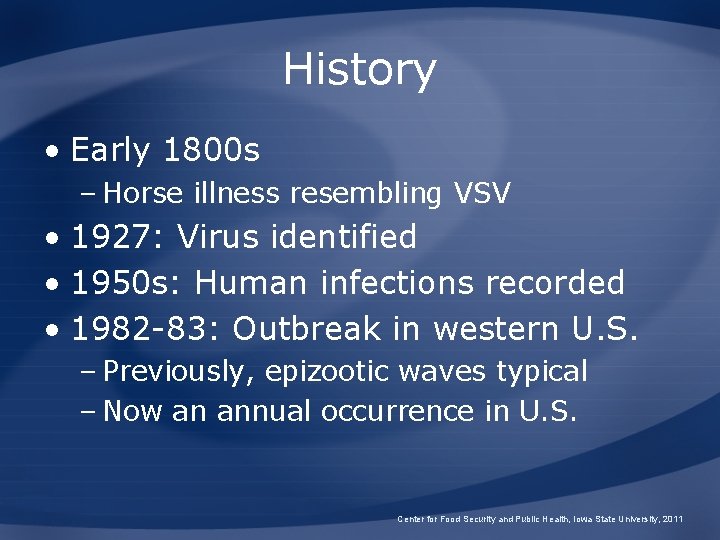 History • Early 1800 s – Horse illness resembling VSV • 1927: Virus identified