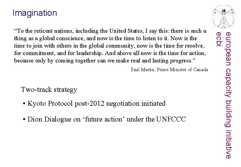 Imagination Paul Martin, Prime Minister of Canada Two-track strategy • Kyoto Protocol post-2012 negotiation