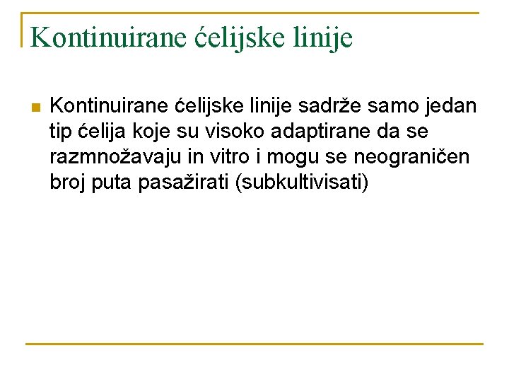 Kontinuirane ćelijske linije n Kontinuirane ćelijske linije sadrže samo jedan tip ćelija koje su