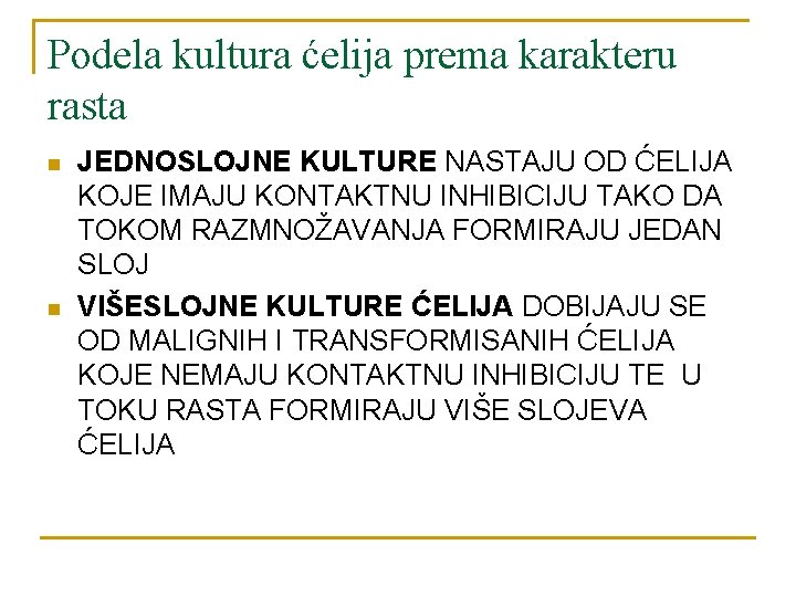 Podela kultura ćelija prema karakteru rasta n n JEDNOSLOJNE KULTURE NASTAJU OD ĆELIJA KOJE