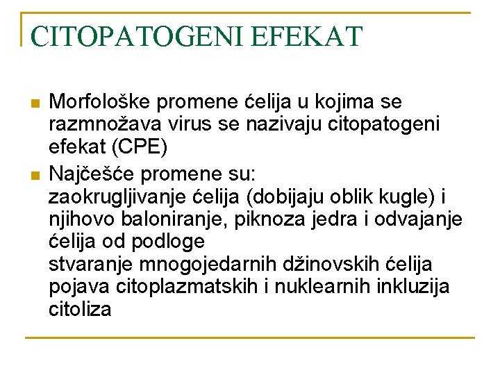 CITOPATOGENI EFEKAT n n Morfološke promene ćelija u kojima se razmnožava virus se nazivaju