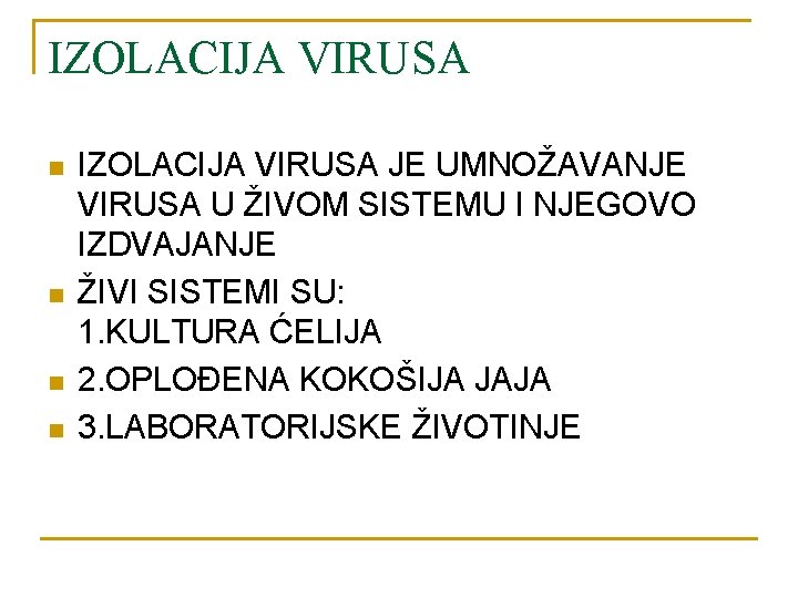 IZOLACIJA VIRUSA n n IZOLACIJA VIRUSA JE UMNOŽAVANJE VIRUSA U ŽIVOM SISTEMU I NJEGOVO