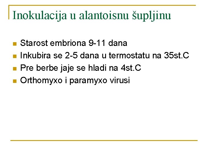 Inokulacija u alantoisnu šupljinu n n Starost embriona 9 -11 dana Inkubira se 2