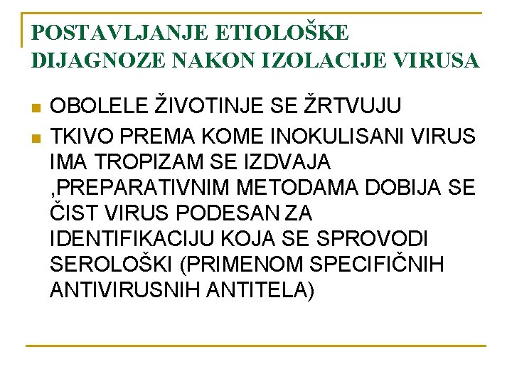 POSTAVLJANJE ETIOLOŠKE DIJAGNOZE NAKON IZOLACIJE VIRUSA n n OBOLELE ŽIVOTINJE SE ŽRTVUJU TKIVO PREMA