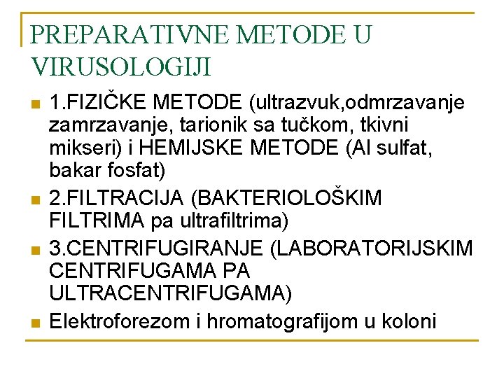 PREPARATIVNE METODE U VIRUSOLOGIJI n n 1. FIZIČKE METODE (ultrazvuk, odmrzavanje zamrzavanje, tarionik sa