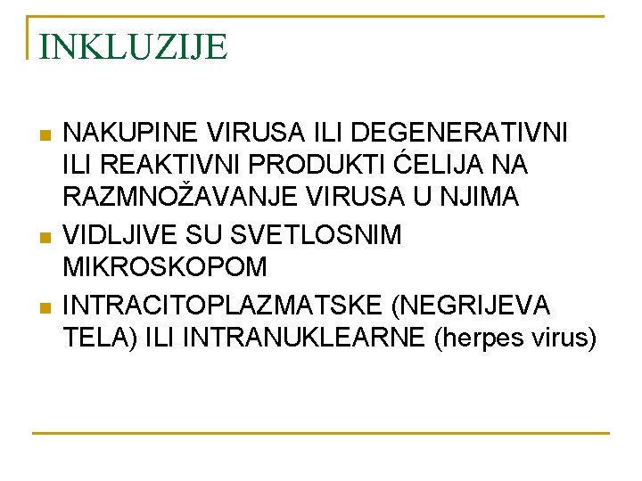 INKLUZIJE n n n NAKUPINE VIRUSA ILI DEGENERATIVNI ILI REAKTIVNI PRODUKTI ĆELIJA NA RAZMNOŽAVANJE