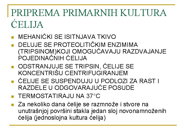 PRIPREMA PRIMARNIH KULTURA ĆELIJA n n n MEHANIĆKI SE ISITNJAVA TKIVO DELUJE SE PROTEOLITIČKIM