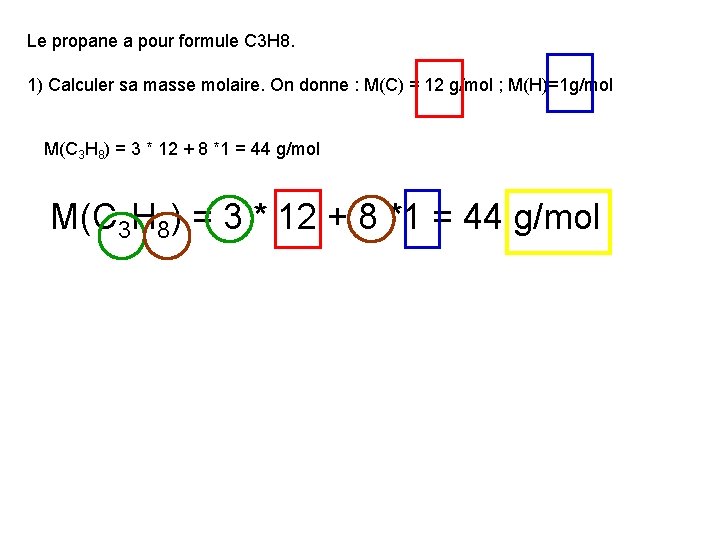 Le propane a pour formule C 3 H 8. 1) Calculer sa masse molaire.