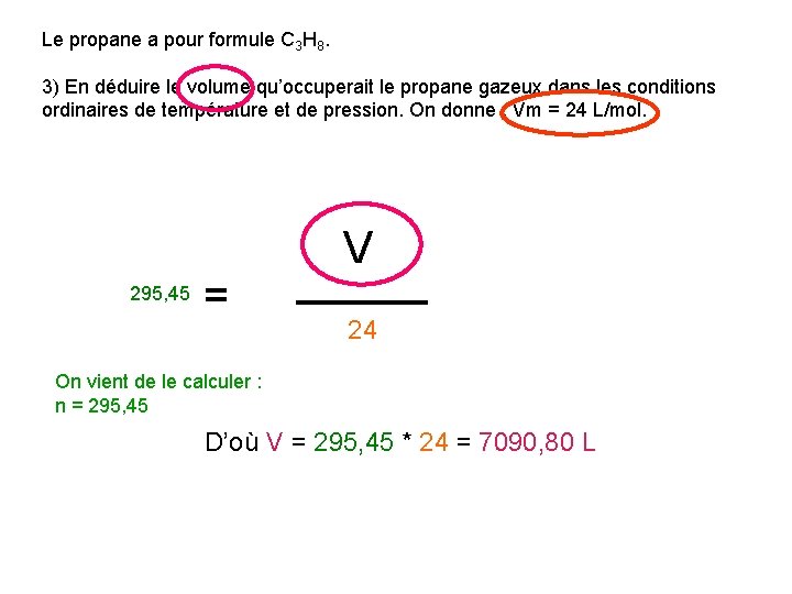 Le propane a pour formule C 3 H 8. 3) En déduire le volume