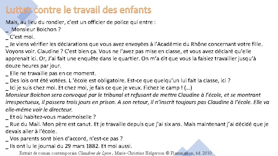 Mais, au lieu du rondier, c’est un officier de police qui entre : _