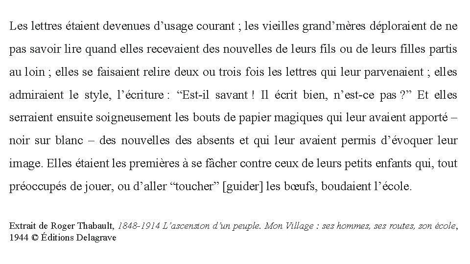 Les lettres étaient devenues d’usage courant ; les vieilles grand’mères déploraient de ne pas