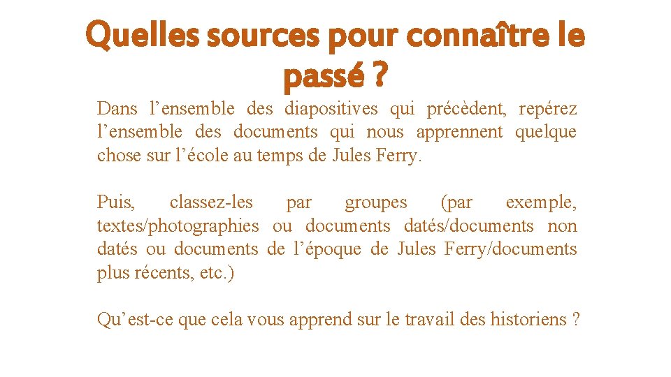 Quelles sources pour connaître le passé ? Dans l’ensemble des diapositives qui précèdent, repérez
