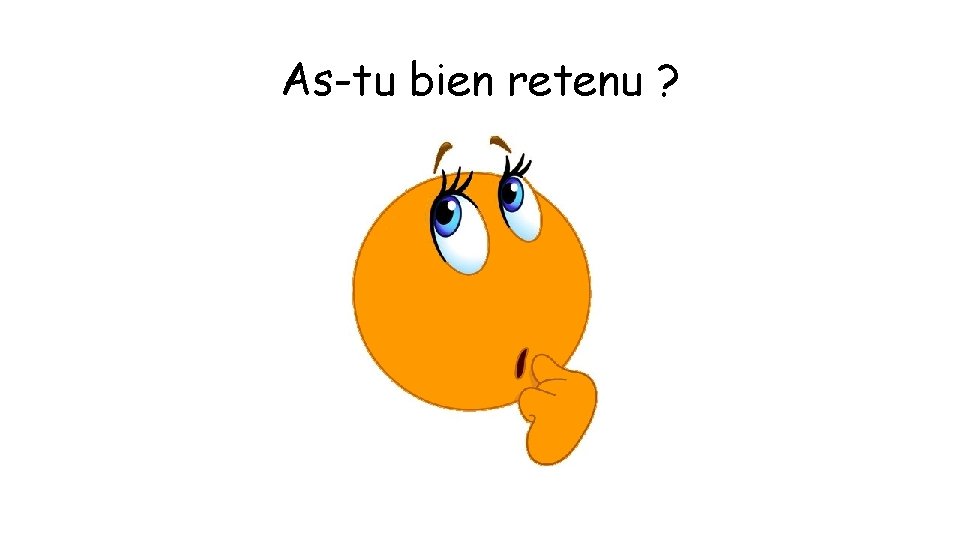 As-tu bien retenu ? 