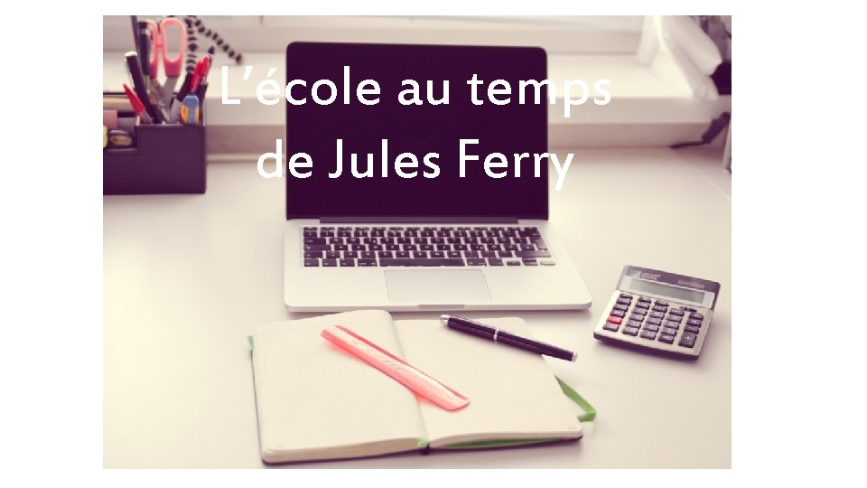 L’école au temps de Jules Ferry 
