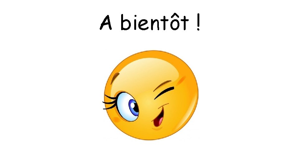 A bientôt ! 