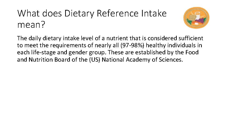 What does Dietary Reference Intake mean? The daily dietary intake level of a nutrient