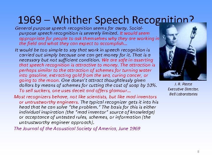 1969 – Whither Speech Recognition? General purpose speech recognition seems far away. Socialpurpose speech