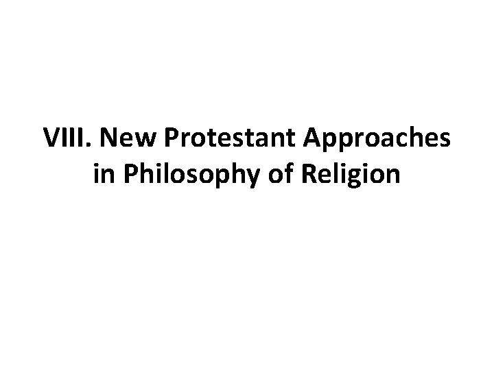 VIII. New Protestant Approaches in Philosophy of Religion VIII. New Protestant Approaches in Philosophy of Religion
