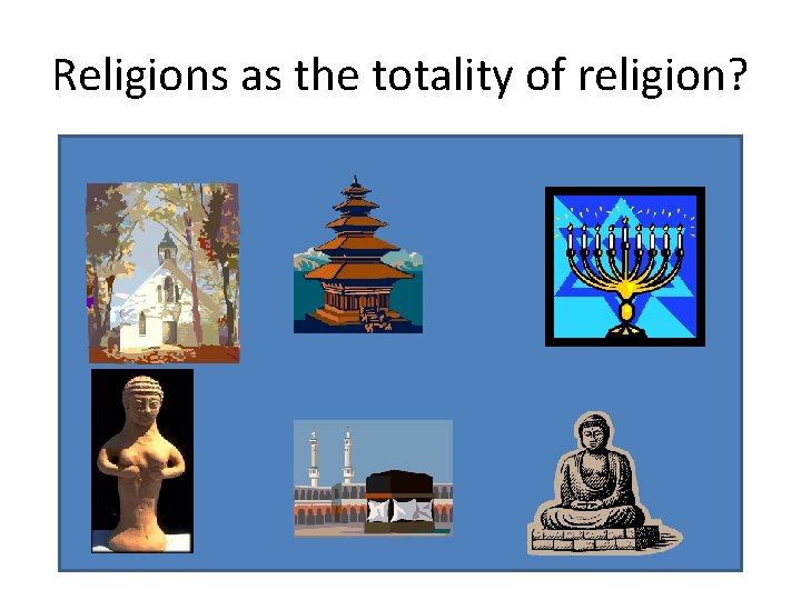 Religions as the totality of religion? Religions as the totality of religion?