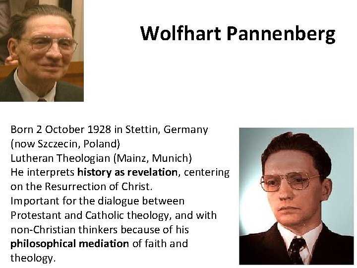 Wolfhart Pannenberg Born 2 October 1928 in Stettin, Germany (now Szczecin, Poland) Lutheran Theologian Wolfhart Pannenberg Born 2 October 1928 in Stettin, Germany (now Szczecin, Poland) Lutheran Theologian