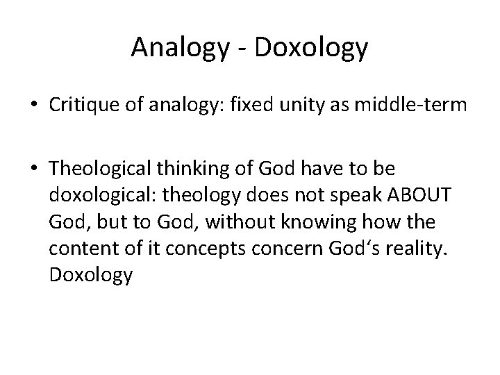 Analogy - Doxology • Critique of analogy: fixed unity as middle-term • Theological thinking Analogy - Doxology • Critique of analogy: fixed unity as middle-term • Theological thinking