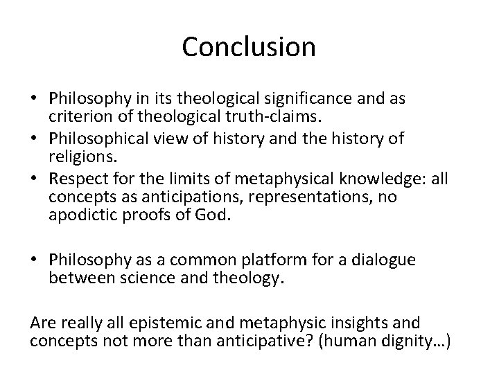 Conclusion • Philosophy in its theological significance and as criterion of theological truth-claims. • Conclusion • Philosophy in its theological significance and as criterion of theological truth-claims. •