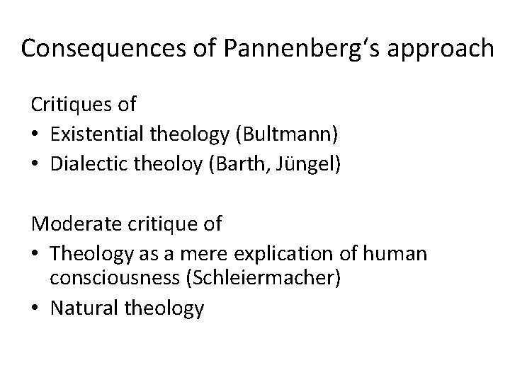 Consequences of Pannenberg‘s approach Critiques of • Existential theology (Bultmann) • Dialectic theoloy (Barth, Consequences of Pannenberg‘s approach Critiques of • Existential theology (Bultmann) • Dialectic theoloy (Barth,